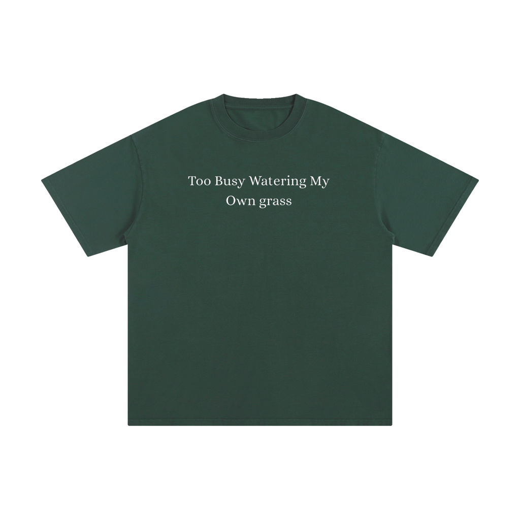 Too Busy Watering My Own Grass