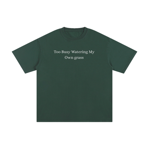 Too Busy Watering My Own Grass